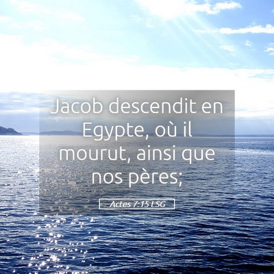 Picture 05 - Actes 7:15 LSG - Jacob descendit en Egypte, où il mourut, ainsi - Bible Verse Picture