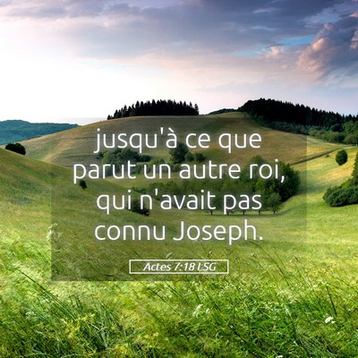 Picture 05 - Actes 7:18 LSG - jusqu'à ce que parut un autre roi, qui n'avait - Bible Verse Picture