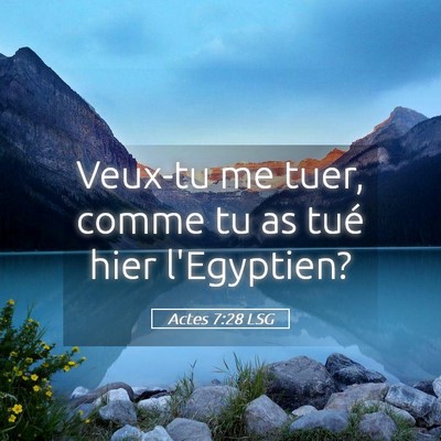 Picture 05 - Actes 7:28 LSG - Veux-tu me tuer, comme tu as tué hier - Bible Verse Picture
