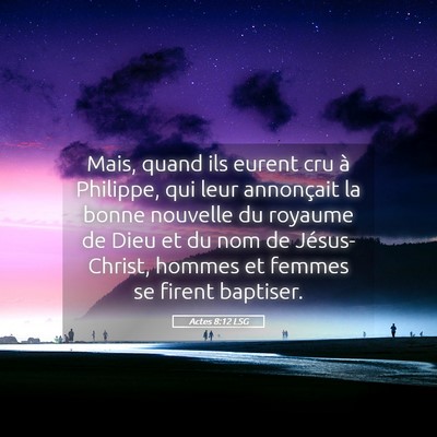 Picture 05 - Actes 8:12 LSG - Mais, quand ils eurent cru à Philippe, qui leur - Bible Verse Picture
