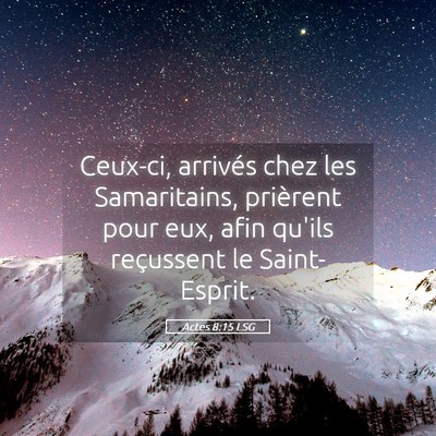 Picture 05 - Actes 8:15 LSG - Ceux-ci, arrivés chez les Samaritains, prièrent - Bible Verse Picture