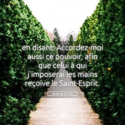 Picture 05 - Actes 8:19 LSG - en disant: Accordez-moi aussi ce pouvoir, afin - Bible Verse Picture