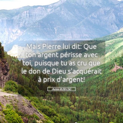Picture 05 - Actes 8:20 LSG - Mais Pierre lui dit: Que ton argent périsse avec - Bible Verse Picture