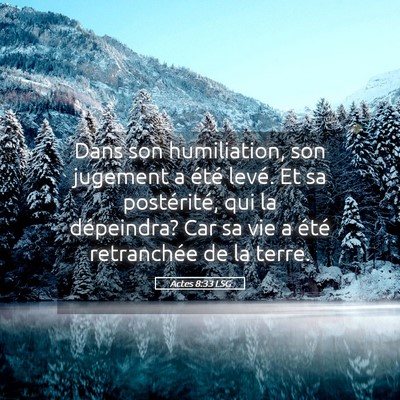 Picture 05 - Actes 8:33 LSG - Dans son humiliation, son jugement a été levé. - Bible Verse Picture