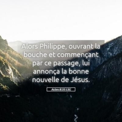 Picture 05 - Actes 8:35 LSG - Alors Philippe, ouvrant la bouche et commençant - Bible Verse Picture