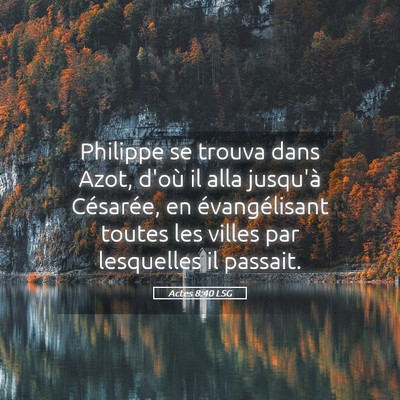 Picture 05 - Actes 8:40 LSG - Philippe se trouva dans Azot, d'où il alla - Bible Verse Picture