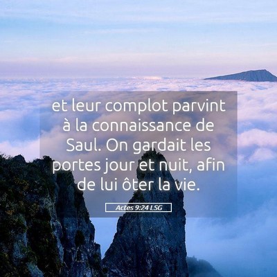 Picture 05 - Actes 9:24 LSG - et leur complot parvint à la connaissance de - Bible Verse Picture