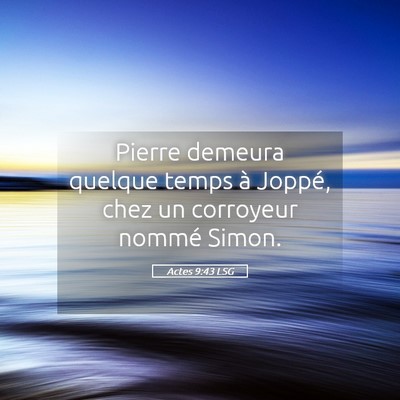 Picture 05 - Actes 9:43 LSG - Pierre demeura quelque temps à Joppé, chez un - Bible Verse Picture