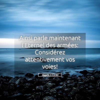 Picture 05 - Aggée 1:5 LSG - Ainsi parle maintenant l'Eternel des armées: - Bible Verse Picture