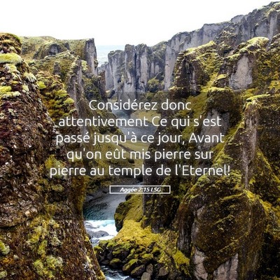 Picture 05 - Aggée 2:15 LSG - Considérez donc attentivement Ce qui s'est - Bible Verse Picture