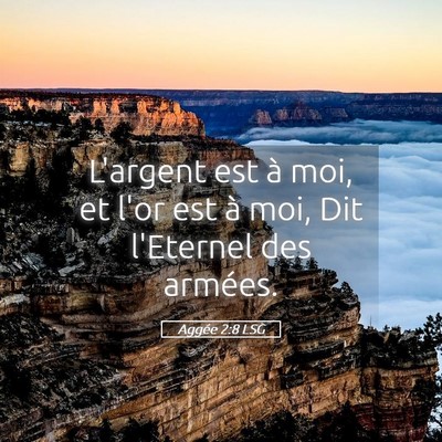 Picture 05 - Aggée 2:8 LSG - L'argent est à moi, et l'or est à moi, Dit - Bible Verse Picture
