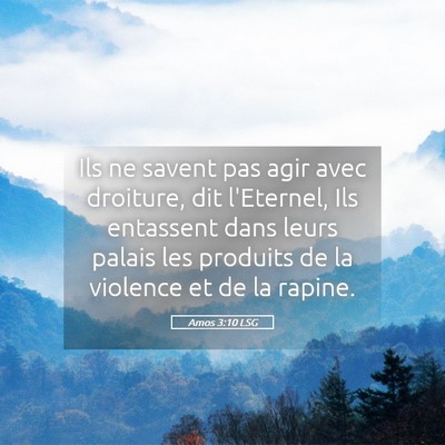 Picture 05 - Amos 3:10 LSG - Ils ne savent pas agir avec droiture, dit - Bible Verse Picture