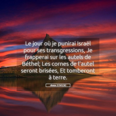 Picture 05 - Amos 3:14 LSG - Le jour où je punirai Israël pour ses - Bible Verse Picture