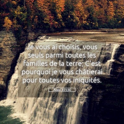 Picture 05 - Amos 3:2 LSG - Je vous ai choisis, vous seuls parmi toutes les - Bible Verse Picture
