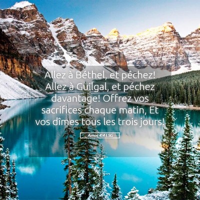 Picture 05 - Amos 4:4 LSG - Allez à Béthel, et péchez! Allez à Guilgal, - Bible Verse Picture