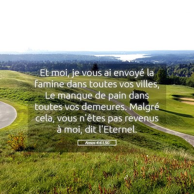 Picture 05 - Amos 4:6 LSG - Et moi, je vous ai envoyé la famine dans toutes - Bible Verse Picture