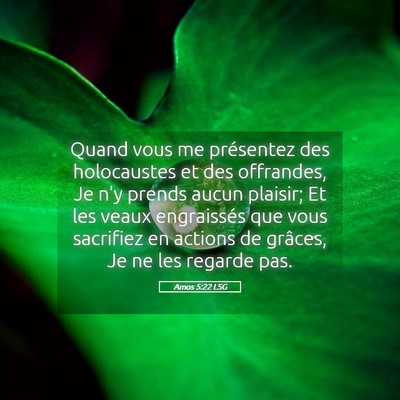 Picture 05 - Amos 5:22 LSG - Quand vous me présentez des holocaustes et des - Bible Verse Picture