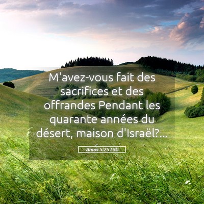 Picture 05 - Amos 5:25 LSG - M'avez-vous fait des sacrifices et des offrandes - Bible Verse Picture
