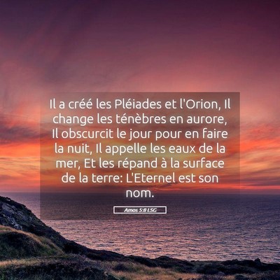 Picture 05 - Amos 5:8 LSG - Il a créé les Pléiades et l'Orion, Il change - Bible Verse Picture