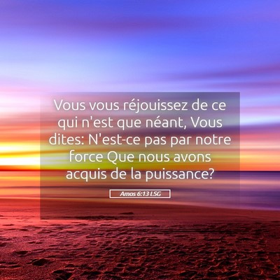 Picture 05 - Amos 6:13 LSG - Vous vous réjouissez de ce qui n'est que néant, - Bible Verse Picture