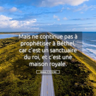 Picture 05 - Amos 7:13 LSG - Mais ne continue pas à prophétiser à Béthel, - Bible Verse Picture