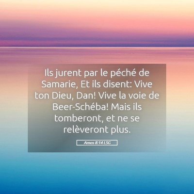 Picture 05 - Amos 8:14 LSG - Ils jurent par le péché de Samarie, Et ils - Bible Verse Picture