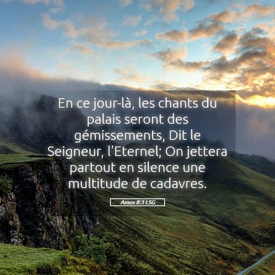 Picture 05 - Amos 8:3 LSG - En ce jour-là, les chants du palais seront des - Bible Verse Picture