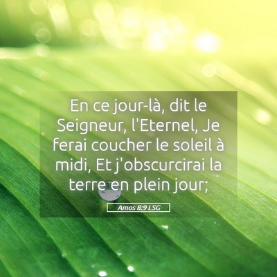 Picture 05 - Amos 8:9 LSG - En ce jour-là, dit le Seigneur, l'Eternel, Je - Bible Verse Picture