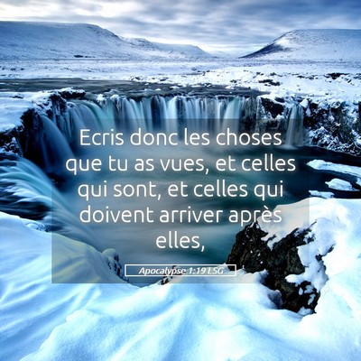 Picture 05 - Apocalypse 1:19 LSG - Ecris donc les choses que tu as vues, et celles - Bible Verse Picture