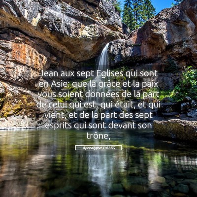 Picture 05 - Apocalypse 1:4 LSG - Jean aux sept Eglises qui sont en Asie: que la - Bible Verse Picture