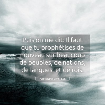 Picture 05 - Apocalypse 10:11 LSG - Puis on me dit: Il faut que tu prophétises de - Bible Verse Picture
