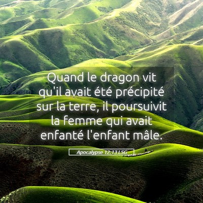 Picture 05 - Apocalypse 12:13 LSG - Quand le dragon vit qu'il avait été précipité - Bible Verse Picture