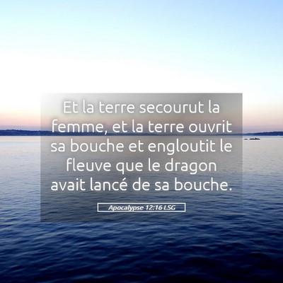 Picture 05 - Apocalypse 12:16 LSG - Et la terre secourut la femme, et la terre ouvrit - Bible Verse Picture