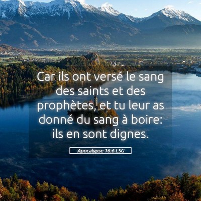 Picture 05 - Apocalypse 16:6 LSG - Car ils ont versé le sang des saints et des - Bible Verse Picture
