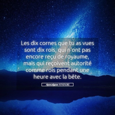 Picture 05 - Apocalypse 17:12 LSG - Les dix cornes que tu as vues sont dix rois, qui - Bible Verse Picture
