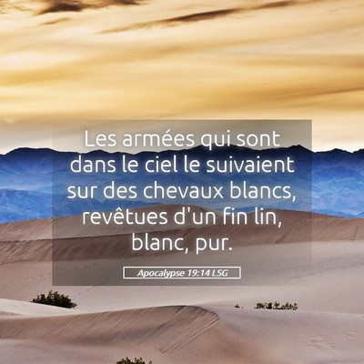 Picture 05 - Apocalypse 19:14 LSG - Les armées qui sont dans le ciel le suivaient - Bible Verse Picture