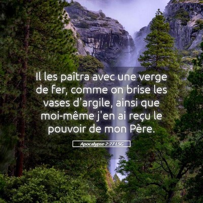 Picture 05 - Apocalypse 2:27 LSG - Il les paîtra avec une verge de fer, comme on - Bible Verse Picture