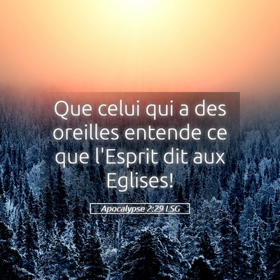 Picture 05 - Apocalypse 2:29 LSG - Que celui qui a des oreilles entende ce que - Bible Verse Picture
