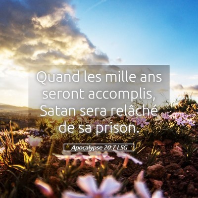 Picture 05 - Apocalypse 20:7 LSG - Quand les mille ans seront accomplis, Satan sera - Bible Verse Picture