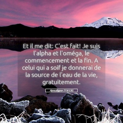 Picture 05 - Apocalypse 21:6 LSG - Et il me dit: C'est fait! Je suis l'alpha et - Bible Verse Picture