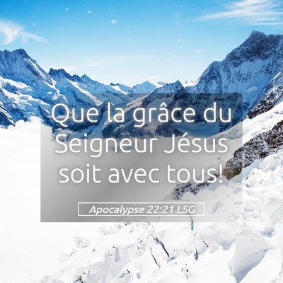Picture 05 - Apocalypse 22:21 LSG - Que la grâce du Seigneur Jésus soit avec - Bible Verse Picture