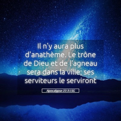 Picture 05 - Apocalypse 22:3 LSG - Il n'y aura plus d'anathème. Le trône de Dieu - Bible Verse Picture