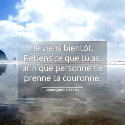 Picture 05 - Apocalypse 3:11 LSG - Je viens bientôt. Retiens ce que tu as, afin que - Bible Verse Picture