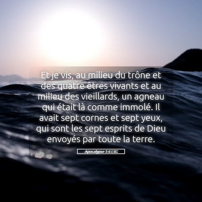 Picture 05 - Apocalypse 5:6 LSG - Et je vis, au milieu du trône et des quatre - Bible Verse Picture