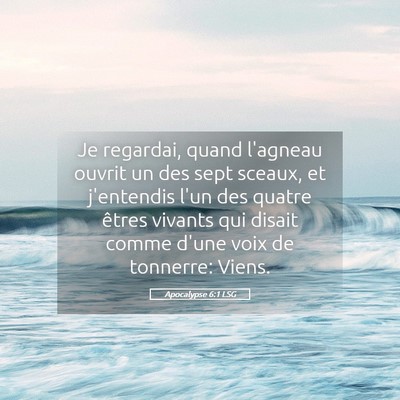 Picture 05 - Apocalypse 6:1 LSG - Je regardai, quand l'agneau ouvrit un des sept - Bible Verse Picture