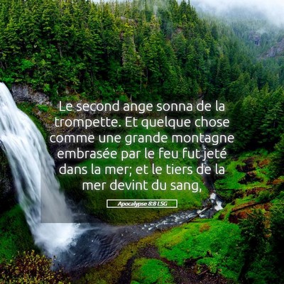 Picture 05 - Apocalypse 8:8 LSG - Le second ange sonna de la trompette. Et quelque - Bible Verse Picture
