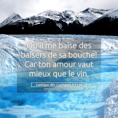 Picture 05 - Cantique des Cantiques 1:2 LSG - Qu'il me baise des baisers de sa bouche! Car ton - Bible Verse Picture
