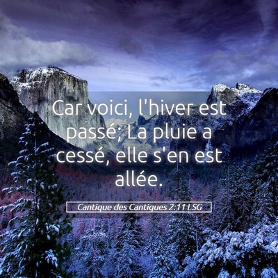 Picture 05 - Cantique des Cantiques 2:11 LSG - Car voici, l'hiver est passé; La pluie a cessé, - Bible Verse Picture