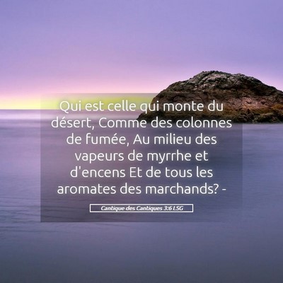 Picture 05 - Cantique des Cantiques 3:6 LSG - Qui est celle qui monte du désert, Comme des - Bible Verse Picture