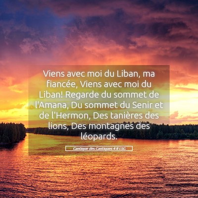 Picture 05 - Cantique des Cantiques 4:8 LSG - Viens avec moi du Liban, ma fiancée, Viens avec - Bible Verse Picture